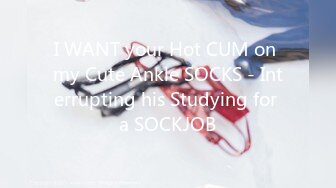 I WANT your Hot CUM on my Cute Ankle SOCKS - Interrupting his Studying for a SOCKJOB