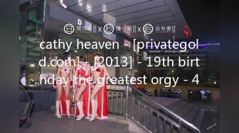 cathy heaven - [privategold.com] - [2013] - 19th birthday the greatest orgy - 4