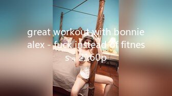 great workout with bonniealex - fuck instead of fitness - 2160p