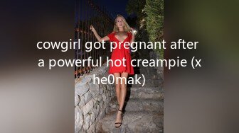 cowgirl got pregnant after a powerful hot creampie (xhe0mak)