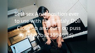 Best sex Anal position ever to use with the Tantaly Doll, Close up and cum on pussy (ph62ba239949ffd)